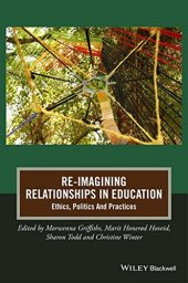 book Re-Imagining Relationships in Education: Ethics, Politics and Practices