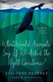 book What Would Animals Say If We Asked the Right Questions?