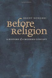 book Before Religion: A History of a Modern Concept