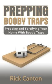 book Prepping: Booby Traps: Prepping And Fortifying Your Home With Booby Traps