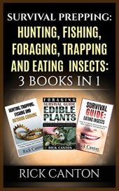 book Survival Prepping: Hunting, Fishing, Foraging, Trapping and Eating Insects: 3 Books In 1