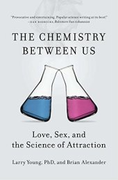 book The Chemistry Between Us: Love, Sex, and the Science of Attraction