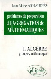 book Problèmes de préparation à l’agrégation de mathématiques. 1, Algèbre : groupes, arithmétique