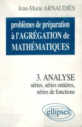 book Problèmes de préparation à l’agrégation de mathématiques. 3, Analyse : séries, séries de fonctions, séries entières