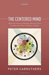 book The Centered Mind: What the Science of Working Memory Shows Us About the Nature of Human Thought