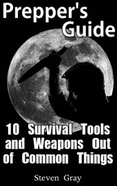 book Prepper’s Guide: 10 Survival Tools and Weapons Out of Common Things: (Survival Guide, Prepper’s Guide)