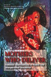 book Mothers Who Deliver: Feminist Interventions in Public and Interpersonal Discourse