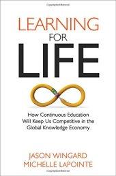 book Learning for Life: How Continuous Education Will Keep Us Competitive in the Global Knowledge Economy