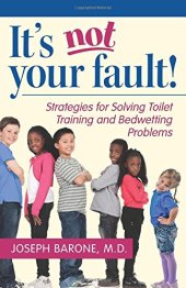 book It’s Not Your Fault!: Strategies for Solving Toilet Training and Bedwetting Problems