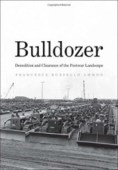 book Bulldozer: Demolition and Clearance of the Postwar Landscape