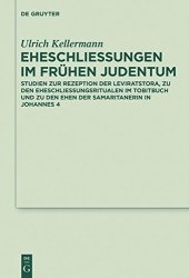 book Eheschließungen im frühen Judentum: Studien zur Rezeption der Leviratstora, zu den Eheschließungsritualen im Tobitbuch und zu den Ehen der Samaritanerin in Johannes 4