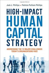 book High-Impact Human Capital Strategy: Addressing the 12 Major Challenges Today’s Organizations Face