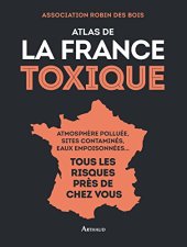 book Atlas de la France toxique - atmosphère polluée, sites contaminés, eaux empoisonnées - tous les risques près de chez vous