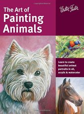 book The Art of Painting Animals: Learn to create beautiful animal portraits in oil, acrylic, and watercolor