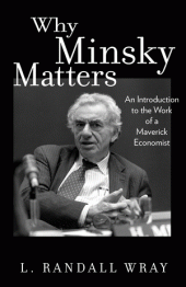 book Why Minsky Matters: An Introduction to the Work of a Maverick Economist