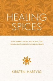 book Healing Spices: 50 Wonderful Spices, and How to Use Them in Healthgiving Foods and Drinks