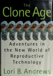 book The Clone Age: Adventures in the New World of Reproductive Technology