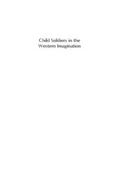 book Child Soldiers in the Western Imagination: From Patriots to Victims