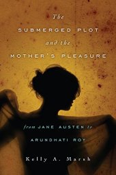 book The Submerged Plot and the Mother’s Pleasure from Jane Austen to Arundhati Roy