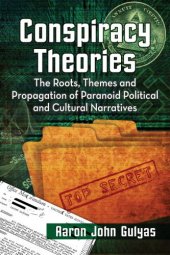 book Conspiracy Theories : The Roots, Themes and Propagation of Paranoid Political and Cultural Narratives