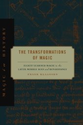 book The Transformations of Magic: Illicit Learned Magic in the Later Middle Ages and Renaissance