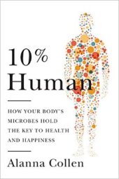 book 10% Human: How Your Body’s Microbes Hold the Key to Health and Happiness