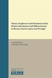 book Visions, Prophecies and Divinations: Early Modern Messianism and Millenarianism in Iberian America, Spain and Portugal