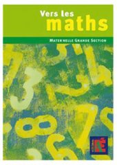 book Vers les maths, grande section : une progression vers les mathematiques à l’ecole maternelle