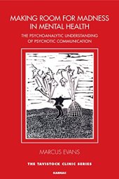 book Making Room for Madness in Mental Health: The Psychoanalytic Understanding of Psychotic Communication