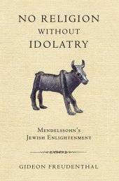 book No Religion without Idolatry: Mendelssohn’s Jewish Enlightenment