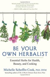 book Be Your Own Herbalist: Essential Herbs for Health, Beauty, and Cooking