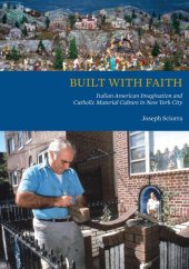 book Built with Faith: Italian American Imagination and Catholic Material Culture in New York City