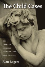 book The Child Cases: How America’s Religious Exemption Laws Harm Children