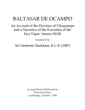 book An Account of the Province of Vilcapampa and a Narrative of the Execution of the Inca Tupac Amaru (1610) translated by Sir Clements Markham, K.C.B. (1907)