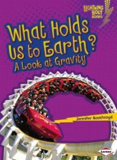 book What Holds Us to Earth A Look at Gravity (Lightning Bolt Books)