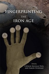 book Fingerprinting the Iron Age: Approaches to Identity in the European Iron Age. Integrating South-Eastern Europe into the Debate