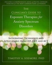 book The Clinician’s Guide to Exposure Therapies for Anxiety Spectrum Disorders: Integrating Techniques and Applications from CBT, DBT, and ACT