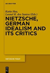 book Nietzsche, German Idealism and Its Critics