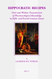 book Hippocratic Recipes: Oral and Written Transmission of Pharmacological Knowledge in Fifth- and Fourth-century Greece