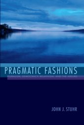 book Pragmatic Fashions: Pluralism, Democracy, Relativism, and the Absurd