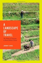 book A Landscape of Travel: The Work of Tourism in Rural Ethnic China