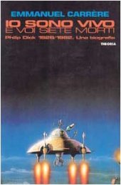 book Io sono vivo e voi siete morti. Philip K. Dick 1928-1982. Una biografia