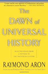 book The Dawn Of Universal History: Selected Essays From A Witness To The Twentieth Century