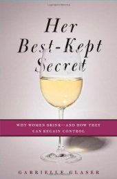 book Her Best-Kept Secret: Why Women Drink-And How They Can Regain Control