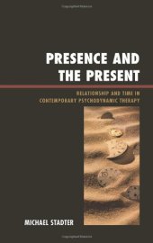 book Presence and the Present: Relationship and Time in Contemporary Psychodynamic Therapy