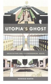 book Utopia’s Ghost: Architecture and Postmodernism, Again