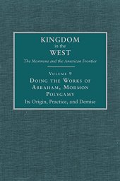 book Doing the Works of Abraham, Mormon Polygamy: Its Origin, Practice, and Demise