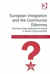 book European Integration and the Communist Dilemma: Communist Party Responses to Europe in Greece, Cyprus and Italy