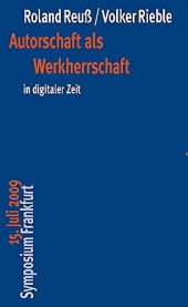 book Autorschaft Als Werkherrschaft in Digitaler Zeit: 15. Juli 2009 Symposium Frankfurt (German Edition)