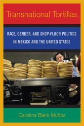 book Transnational Tortillas: Race, Gender, and Shop-Floor Politics in Mexico and the United States